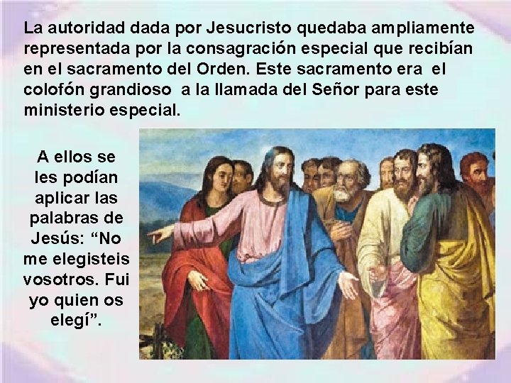 La autoridad dada por Jesucristo quedaba ampliamente representada por la consagración especial que recibían