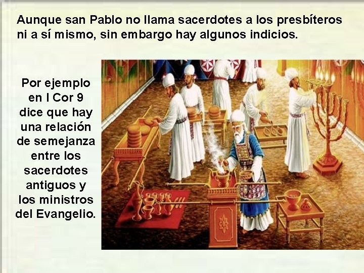 Aunque san Pablo no llama sacerdotes a los presbíteros ni a sí mismo, sin