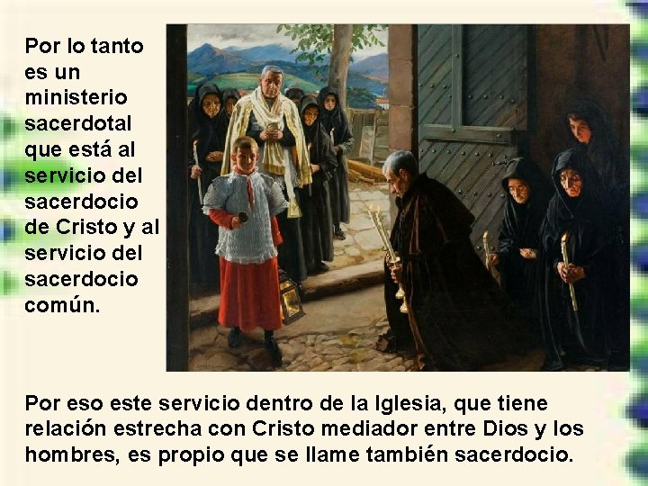 Por lo tanto es un ministerio sacerdotal que está al servicio del sacerdocio de