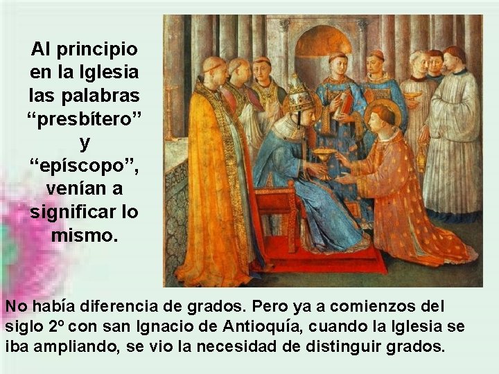 Al principio en la Iglesia las palabras “presbítero” y “epíscopo”, venían a significar lo