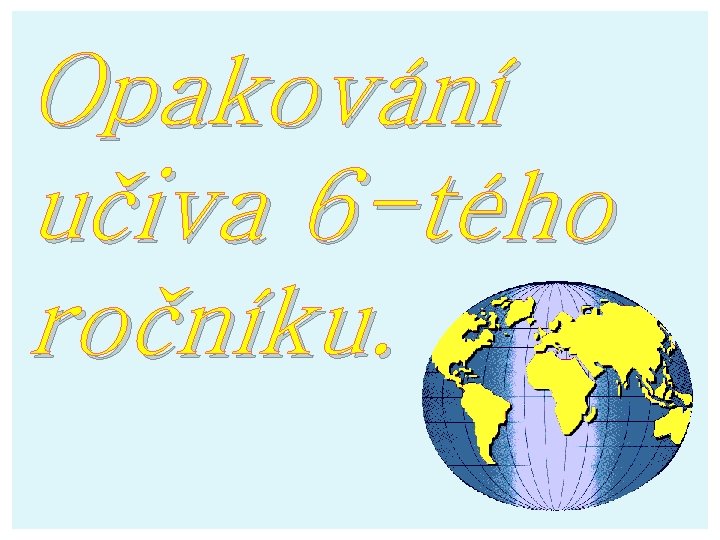 Opakování učiva 6 -tého ročníku. 