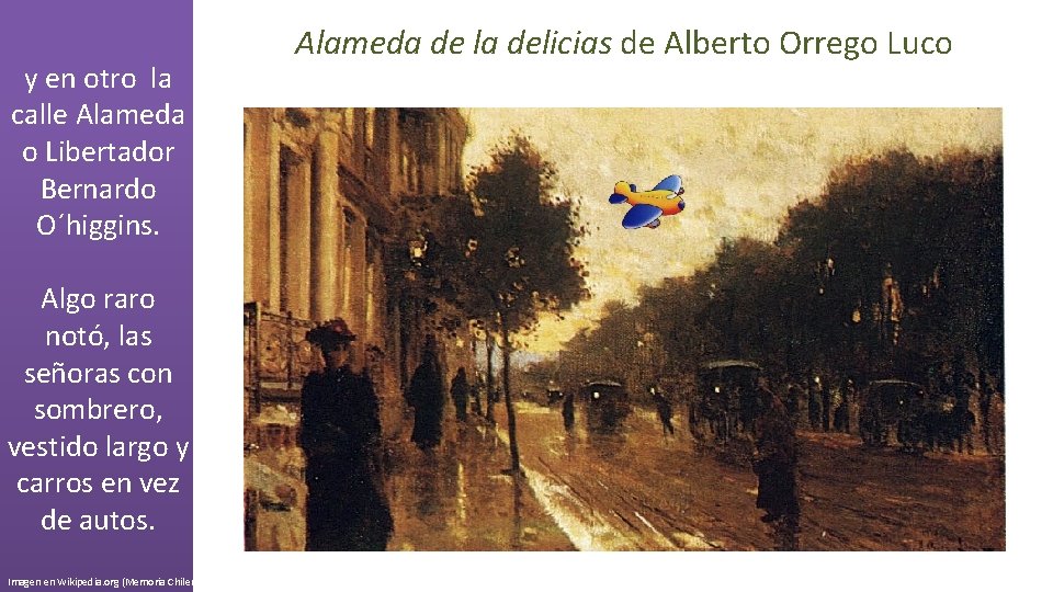 y en otro la calle Alameda o Libertador Bernardo O´higgins. Algo raro notó, las