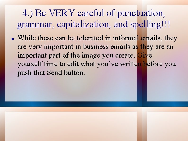 4. ) Be VERY careful of punctuation, grammar, capitalization, and spelling!!! While these can