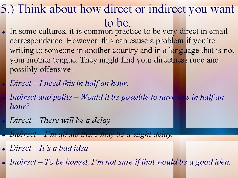 5. ) Think about how direct or indirect you want to be. In some