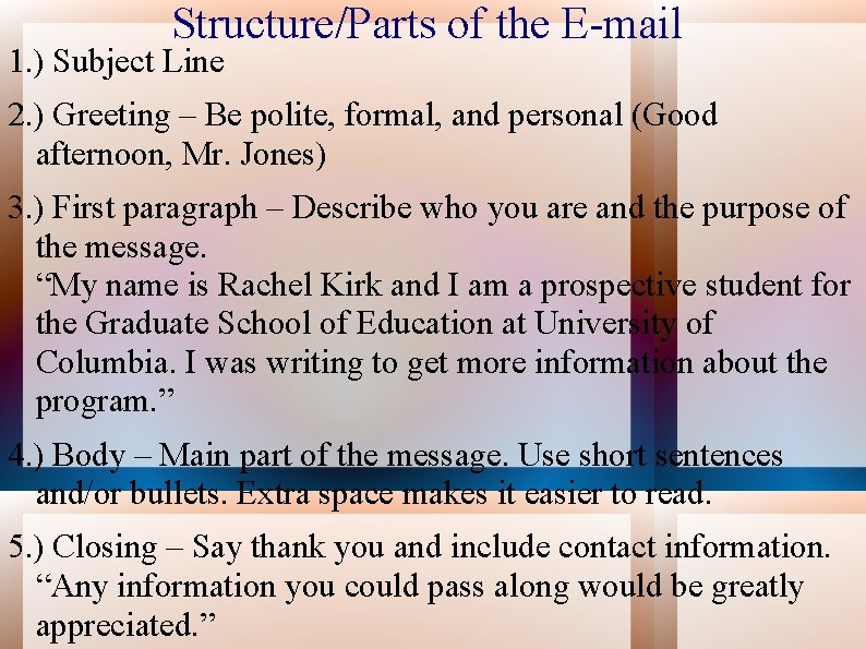 Structure/Parts of the E-mail 1. ) Subject Line 2. ) Greeting – Be polite,