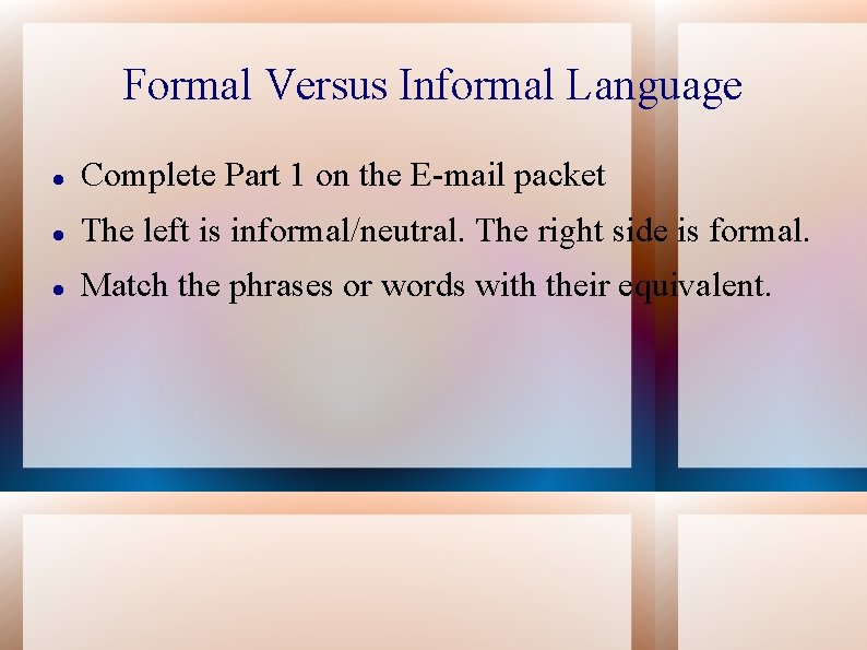 Formal Versus Informal Language Complete Part 1 on the E-mail packet The left is