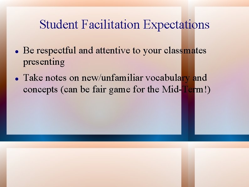 Student Facilitation Expectations Be respectful and attentive to your classmates presenting Take notes on