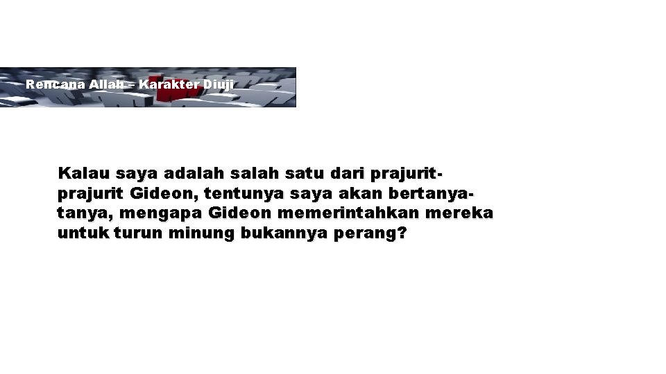 Rencana Allah – Karakter Diuji Kalau saya adalah satu dari prajurit Gideon, tentunya saya