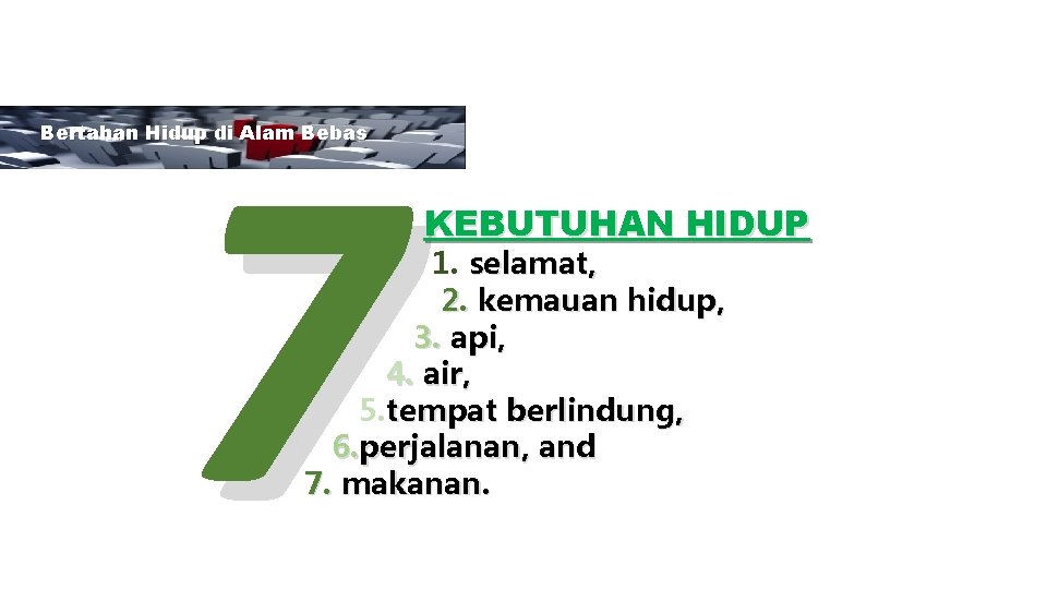 7 Bertahan Hidup di Alam Bebas KEBUTUHAN HIDUP 1. selamat, 2. kemauan hidup, 3.