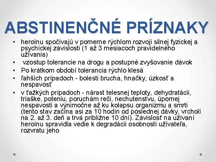 ABSTINENČNÉ PRÍZNAKY • heroínu spočívajú v pomerne rýchlom rozvoji silnej fyzickej a psychickej závislosti