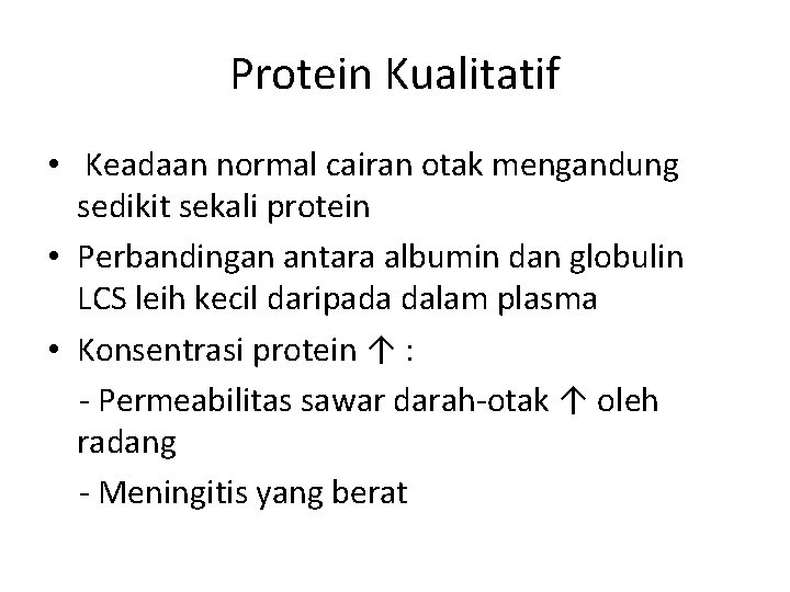 Protein Kualitatif • Keadaan normal cairan otak mengandung sedikit sekali protein • Perbandingan antara