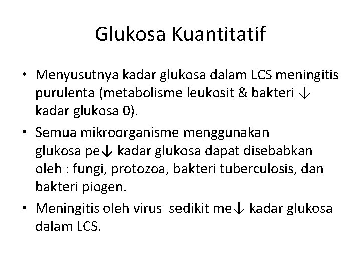 Glukosa Kuantitatif • Menyusutnya kadar glukosa dalam LCS meningitis purulenta (metabolisme leukosit & bakteri