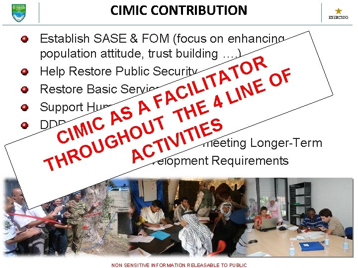 CIMIC CONTRIBUTION • Establish SASE & FOM (focus on enhancing population attitude, trust building