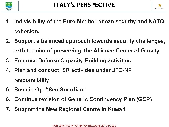 ITALY’s PERSPECTIVE 1. Indivisibility of the Euro-Mediterranean security and NATO cohesion. 2. Support a