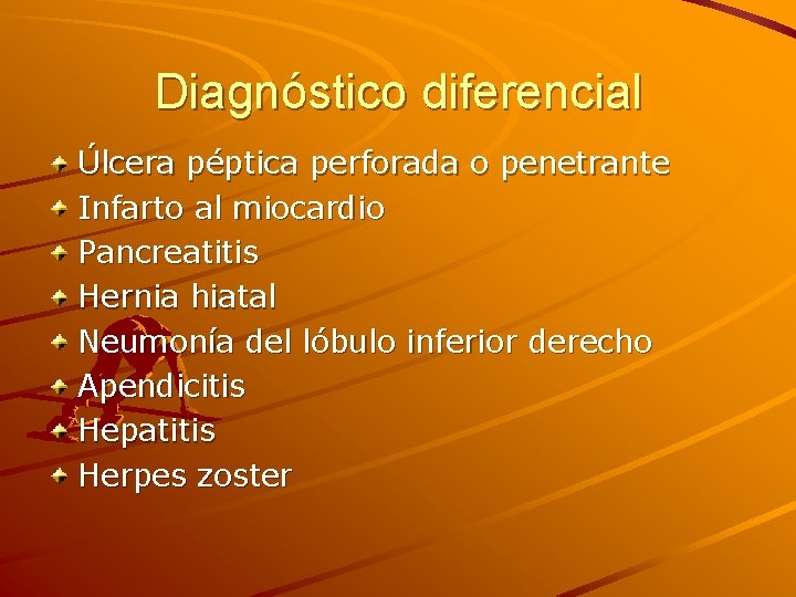 Diagnóstico diferencial Úlcera péptica perforada o penetrante Infarto al miocardio Pancreatitis Hernia hiatal Neumonía