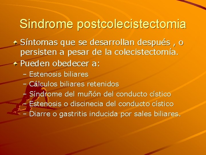 Sindrome postcolecistectomia Síntomas que se desarrollan después , o persisten a pesar de la