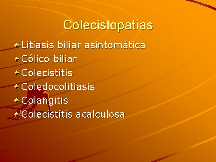 Colecistopatías Litiasis biliar asintomática Cólico biliar Colecistitis Coledocolitiasis Colangitis Colecistitis acalculosa 