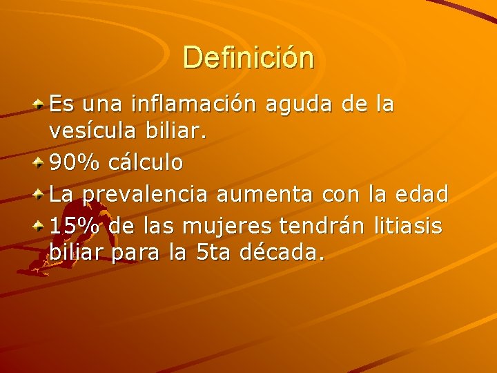 Definición Es una inflamación aguda de la vesícula biliar. 90% cálculo La prevalencia aumenta