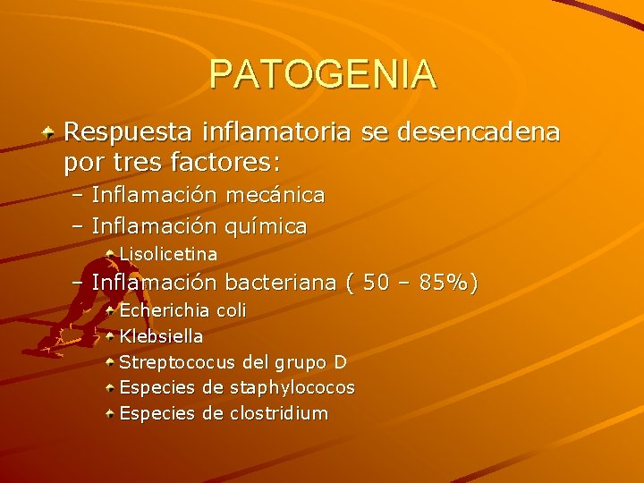 PATOGENIA Respuesta inflamatoria se desencadena por tres factores: – Inflamación mecánica – Inflamación química