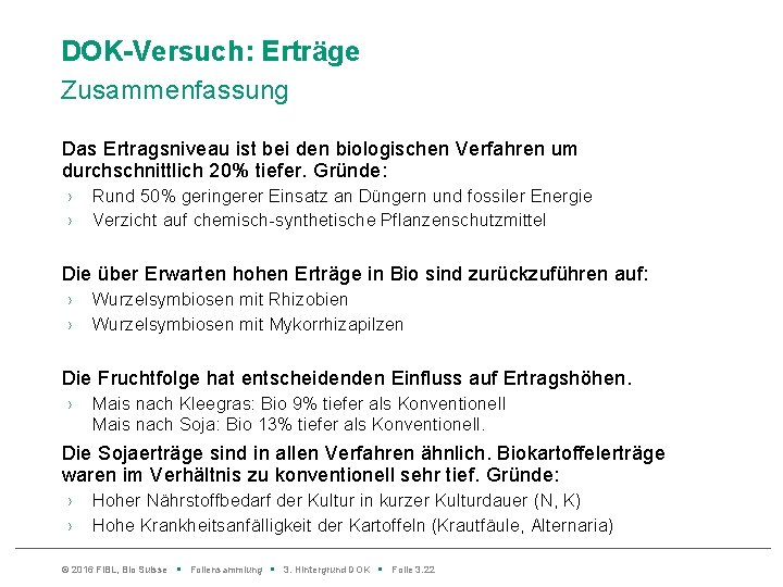 DOK-Versuch: Erträge Zusammenfassung Das Ertragsniveau ist bei den biologischen Verfahren um durchschnittlich 20% tiefer.