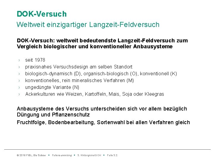 DOK-Versuch Weltweit einzigartiger Langzeit-Feldversuch DOK-Versuch: weltweit bedeutendste Langzeit-Feldversuch zum Vergleich biologischer und konventioneller Anbausysteme