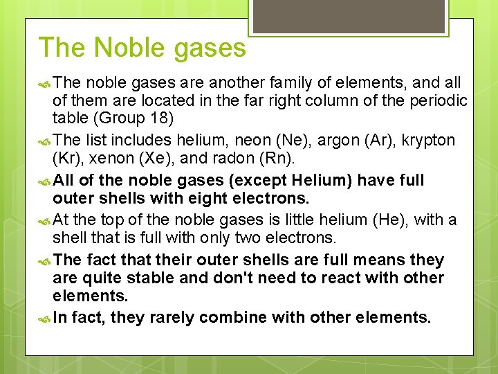 The Noble gases The noble gases are another family of elements, and all of