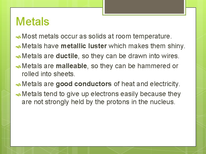 Metals Most metals occur as solids at room temperature. Metals have metallic luster which