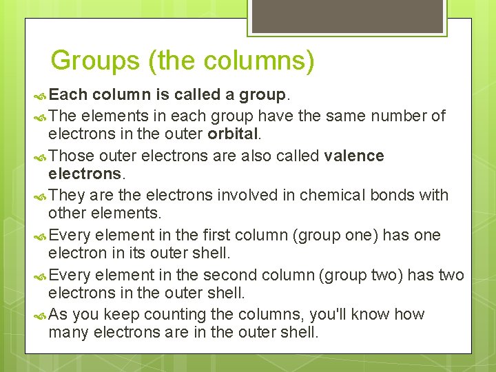 Groups (the columns) Each column is called a group. The elements in each group
