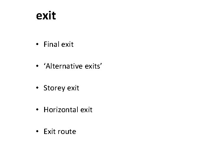 exit • Final exit • ‘Alternative exits’ • Storey exit • Horizontal exit •