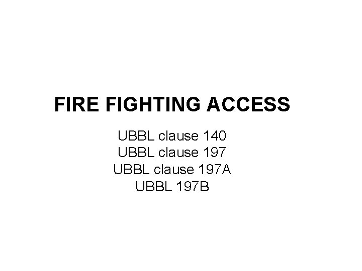 FIRE FIGHTING ACCESS UBBL clause 140 UBBL clause 197 A UBBL 197 B 