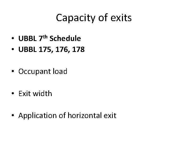 Capacity of exits • UBBL 7 th Schedule • UBBL 175, 176, 178 •