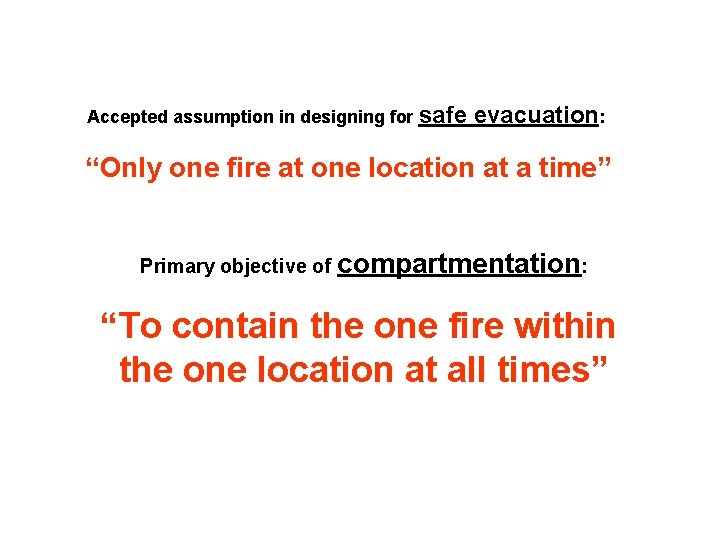 Accepted assumption in designing for safe evacuation: “Only one fire at one location at