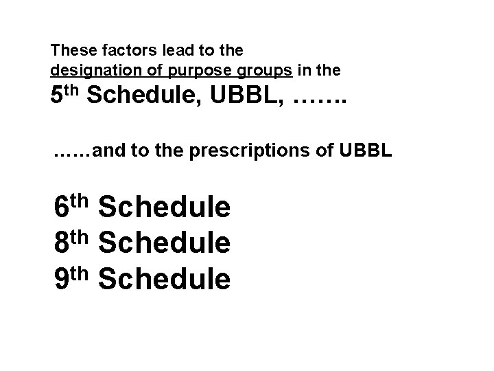 These factors lead to the designation of purpose groups in the 5 th Schedule,