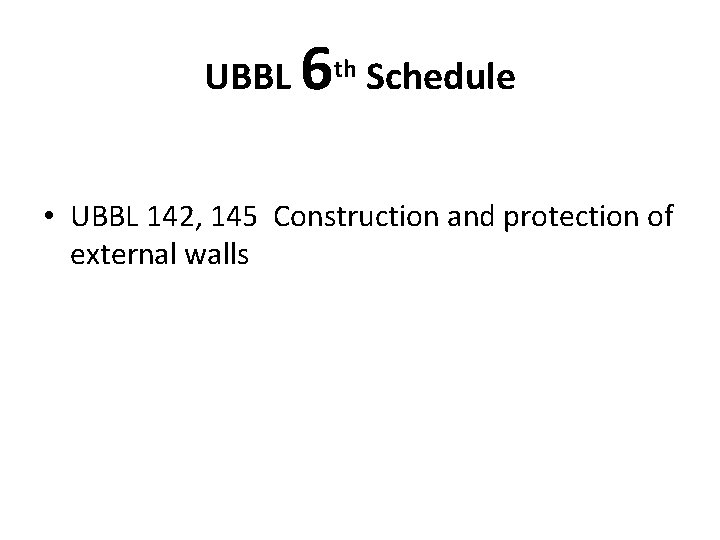 UBBL 6 th Schedule • UBBL 142, 145 Construction and protection of external walls