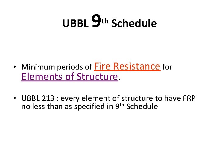 UBBL 9 th Schedule • Minimum periods of Fire Resistance for Elements of Structure.