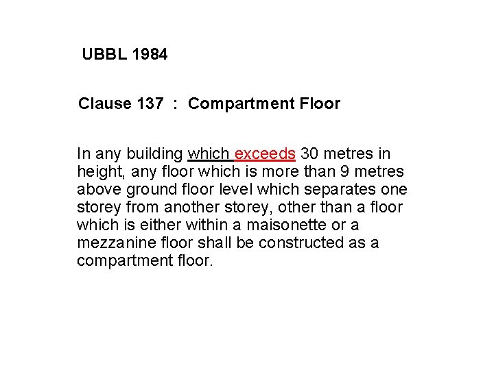 UBBL 1984 Clause 137 : Compartment Floor In any building which exceeds 30 metres