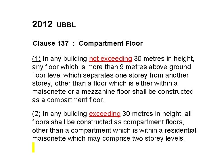 2012 UBBL Clause 137 : Compartment Floor (1) In any building not exceeding 30