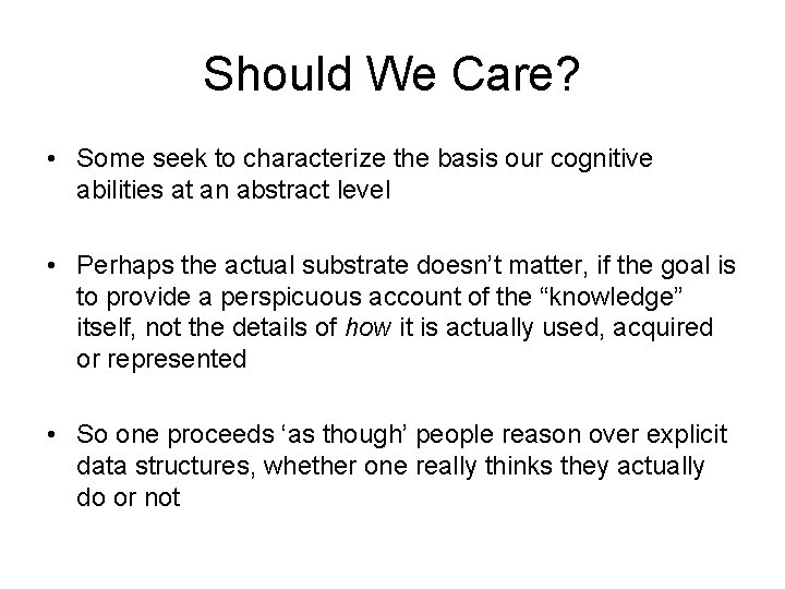 Should We Care? • Some seek to characterize the basis our cognitive abilities at