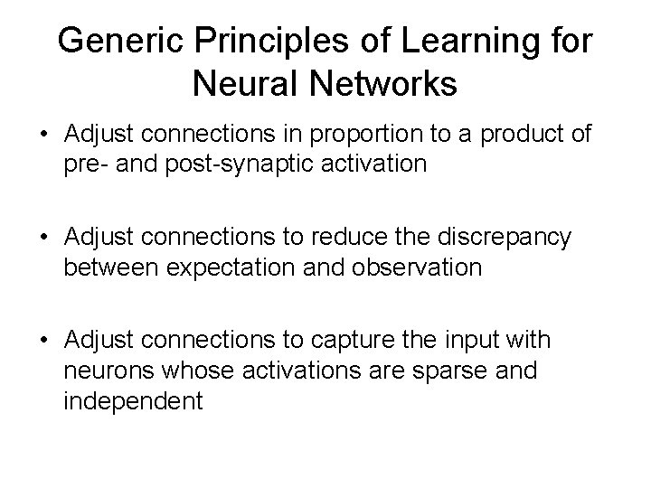 Generic Principles of Learning for Neural Networks • Adjust connections in proportion to a