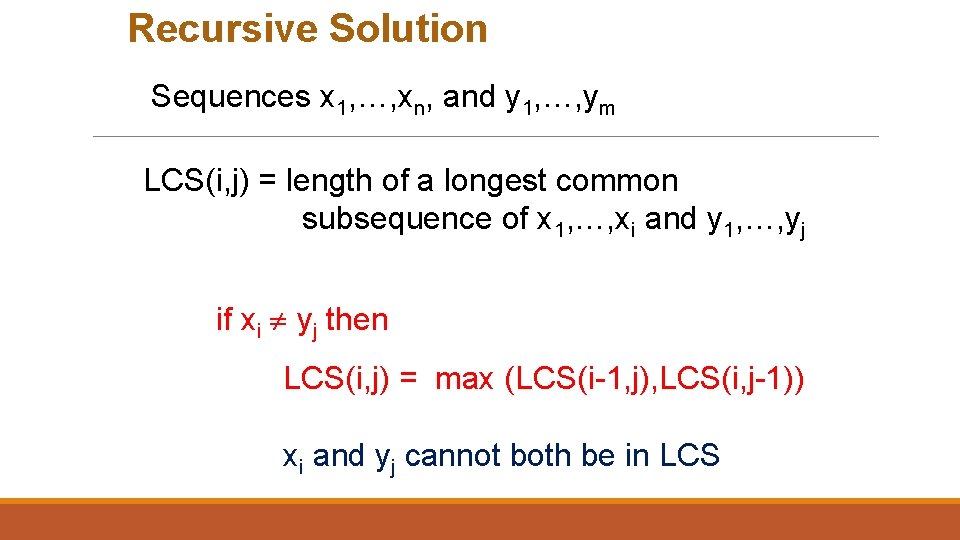 Recursive Solution Sequences x 1, …, xn, and y 1, …, ym LCS(i, j)