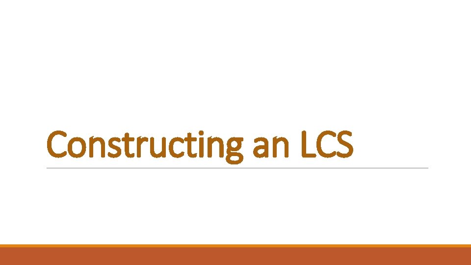 Constructing an LCS 