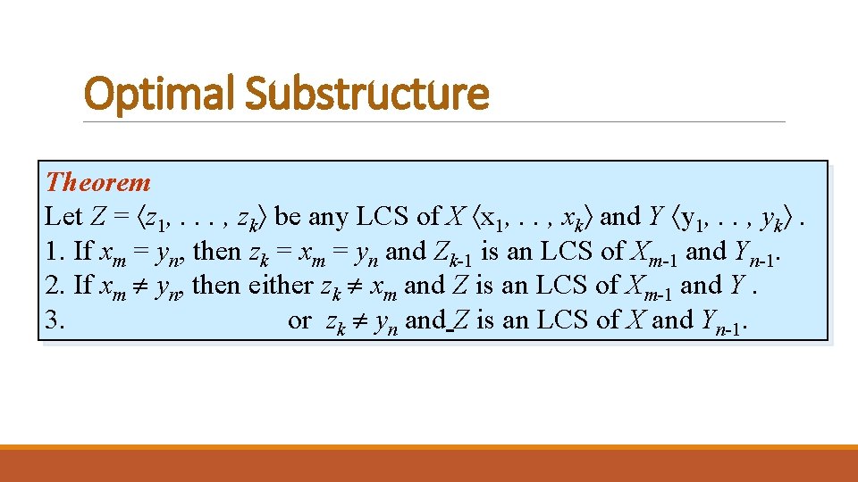 Optimal Substructure Theorem Let Z = z 1, . . . , zk be Optimal Substructure Theorem Let Z = z 1, . . . , zk be