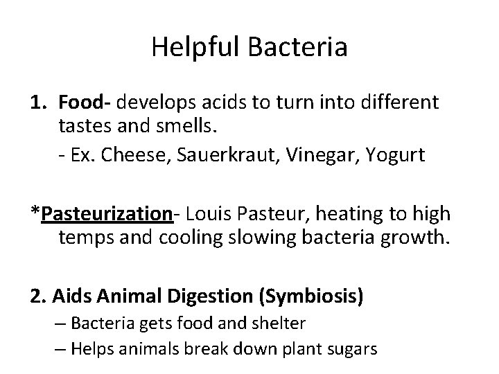 Helpful Bacteria 1. Food- develops acids to turn into different tastes and smells. -