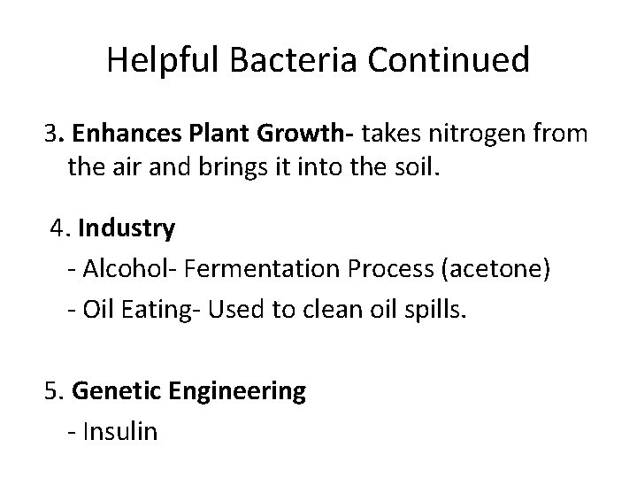 Helpful Bacteria Continued 3. Enhances Plant Growth- takes nitrogen from the air and brings