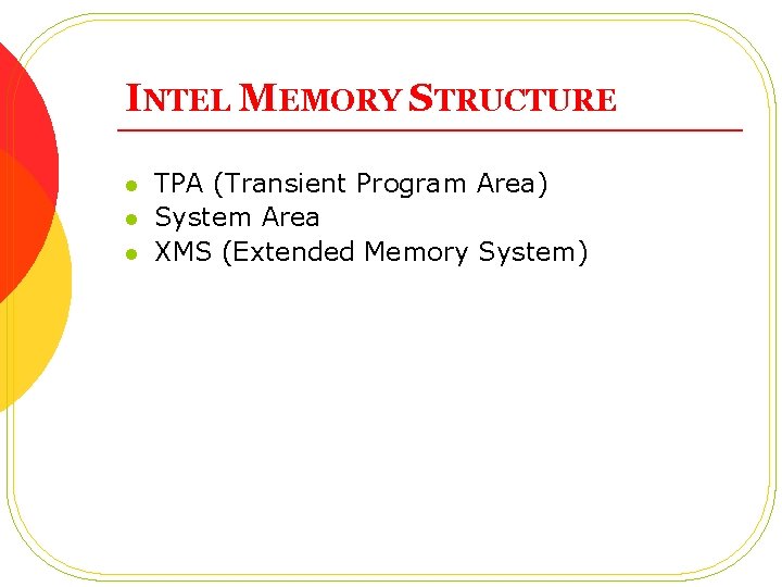 INTEL MEMORY STRUCTURE l l l TPA (Transient Program Area) System Area XMS (Extended