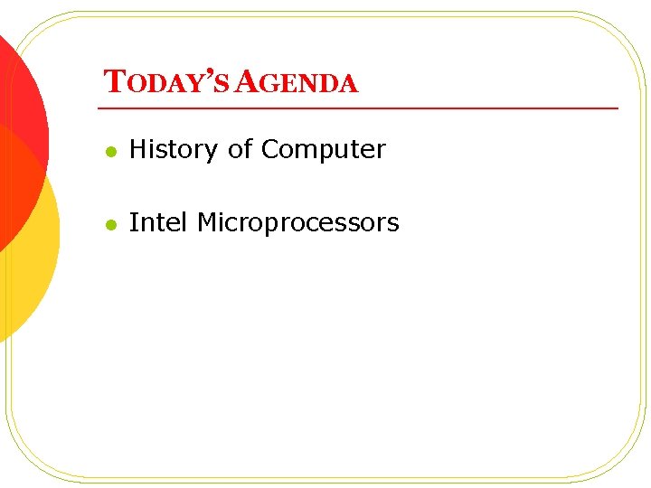 TODAY’S AGENDA l History of Computer l Intel Microprocessors 
