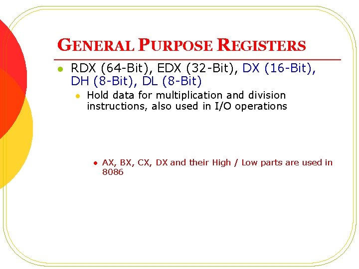 GENERAL PURPOSE REGISTERS l RDX (64 -Bit), EDX (32 -Bit), DX (16 -Bit), DH