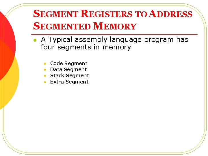 SEGMENT REGISTERS TO ADDRESS SEGMENTED MEMORY l A Typical assembly language program has four