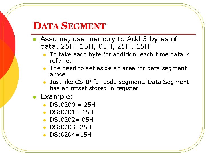 DATA SEGMENT l Assume, use memory to Add 5 bytes of data, 25 H,