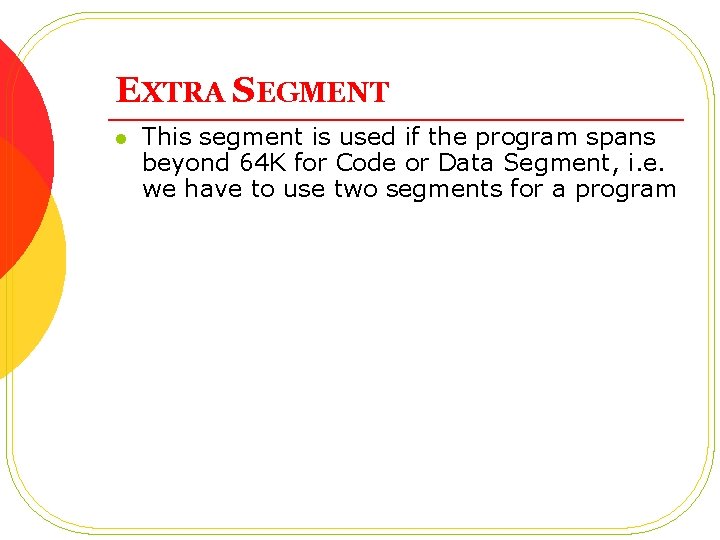 EXTRA SEGMENT l This segment is used if the program spans beyond 64 K